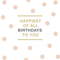 Card - Happiest Of All Birthdays To You