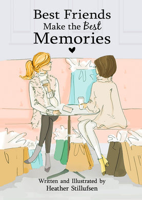 Best Friends Make The Best Memories By Heather Stillufsen