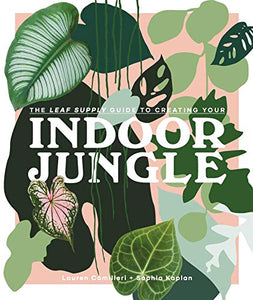 Indoor Jungle - The Leaf Supply Guide To Creating Your Indoor Jungle